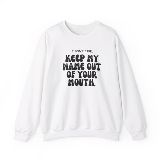 Crewneck Sweatshirt - 'Keep my name out your mouth'