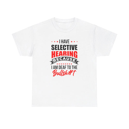 I have Selective Hearing Because I am Deaf to the Bullsh#t | Unisex Heavy Cotton Tee |ASL Apparel T-shirt | Light Colors Express Delivery available