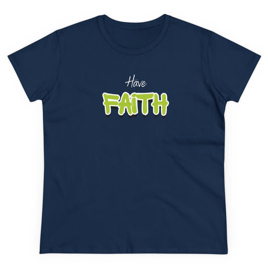 Have Faith T-Shirt | Inspirational & Comfortable Tee | Women's Midweight Cotton Tee