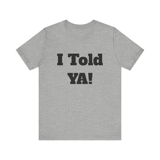 Told Ya' T-shirt - Premium Soft Cotton, Comfortable and Stylish Tee, Bold Eye-Catching Text, Express Yourself, Showcase Your Confidence, Casual Wear,